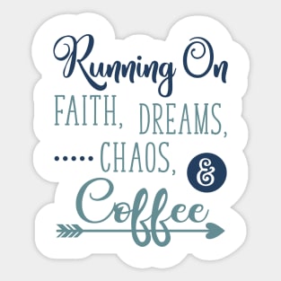 Running on Faith Dreams Chaos and Coffee Sticker